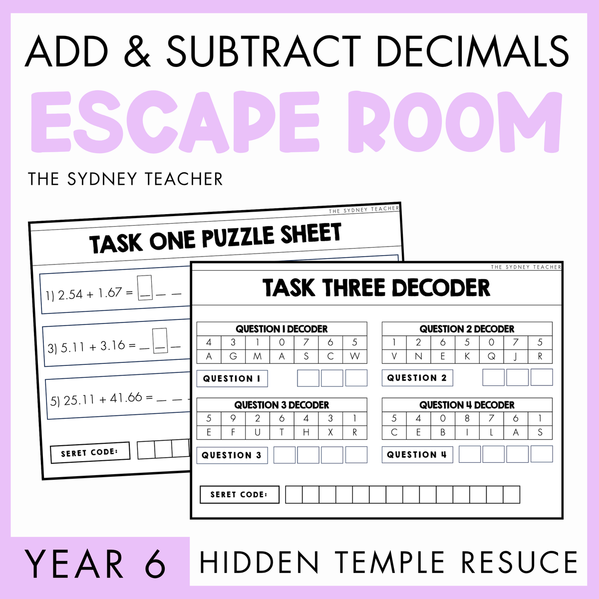 Educational materials for an escape room activity on adding and subtracting decimals, featuring puzzle sheets and decoder sheets. At the top, the text reads 'Add & Subtract Decimals Escape Room' by The Sydney Teacher. At the bottom is a light purple banner with text, Year 6 and beside, a text reads 'Hidden Temple Rescue.'