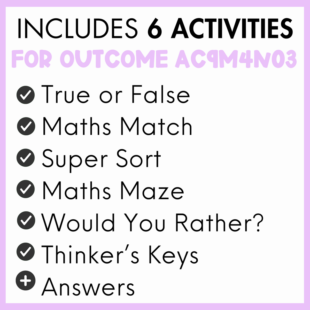 List of 6 activities for outcome AC9M4N03, true or false, maths match, super sort, maths maze, would you rather?, thinker's keys, and answers, with a light purple border.