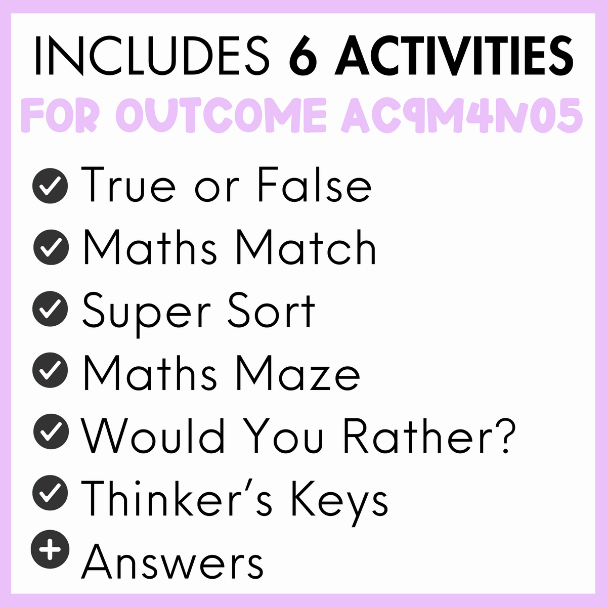 List of 6 activities for outcome AC9M4N05, true or false, maths match, super sort, maths maze, would you rather?, thinker's keys, and answers, with a light purple border.