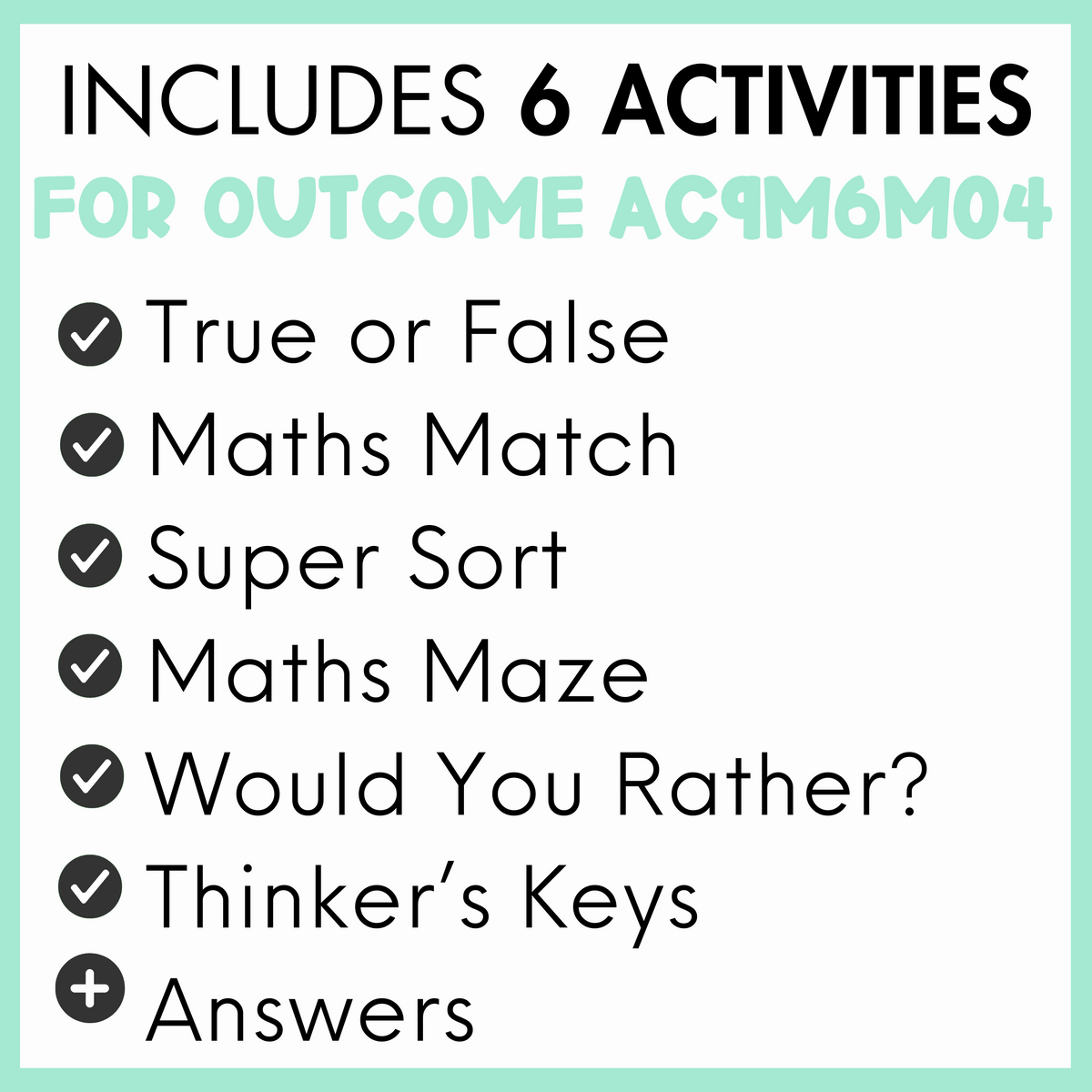 List of 6 activities for outcome AC9M6M04, true or false, maths match, super sort, maths maze, would you rather?, thinker's keys, and answers, with a light green border.