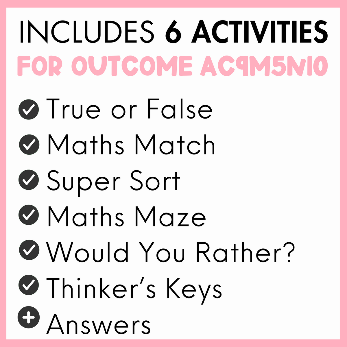 List of 6 activities for outcome AC9M5N10, true or false, maths match, super sort, maths maze, would you rather?, thinker's keys, and answers, with a pink border.