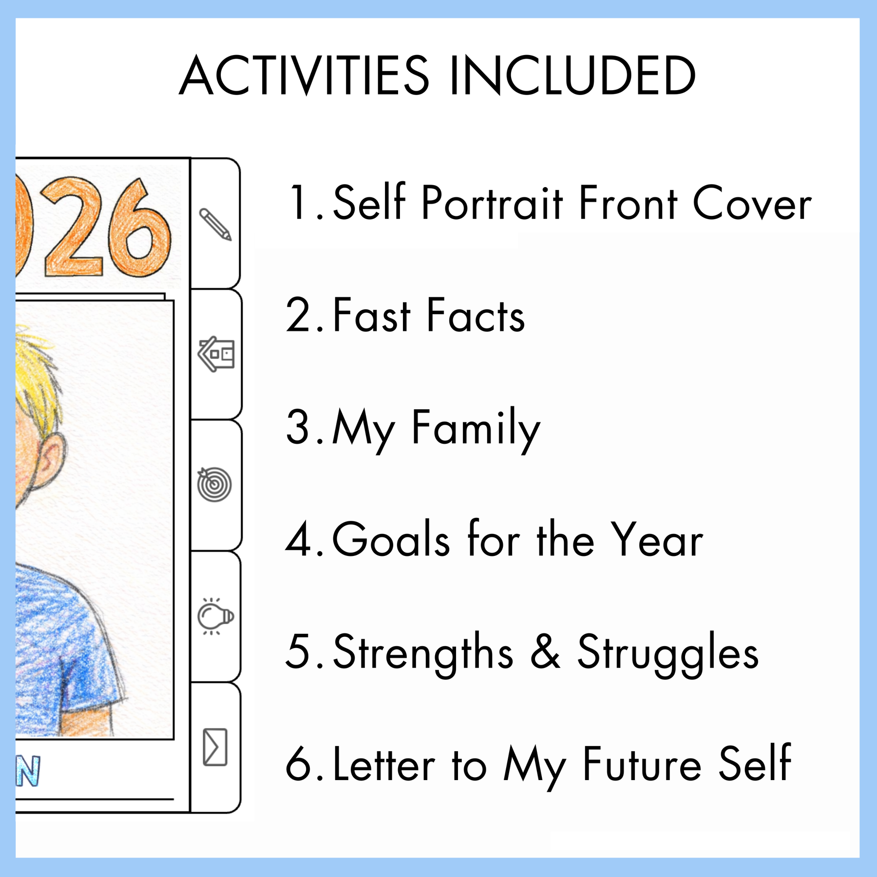 List of activities included with simple illustrations. The inclusions of the flipbook are: self portrait front cover, fast facts, my family, goals for the year, strengths and struggles, and letter to my future self.
