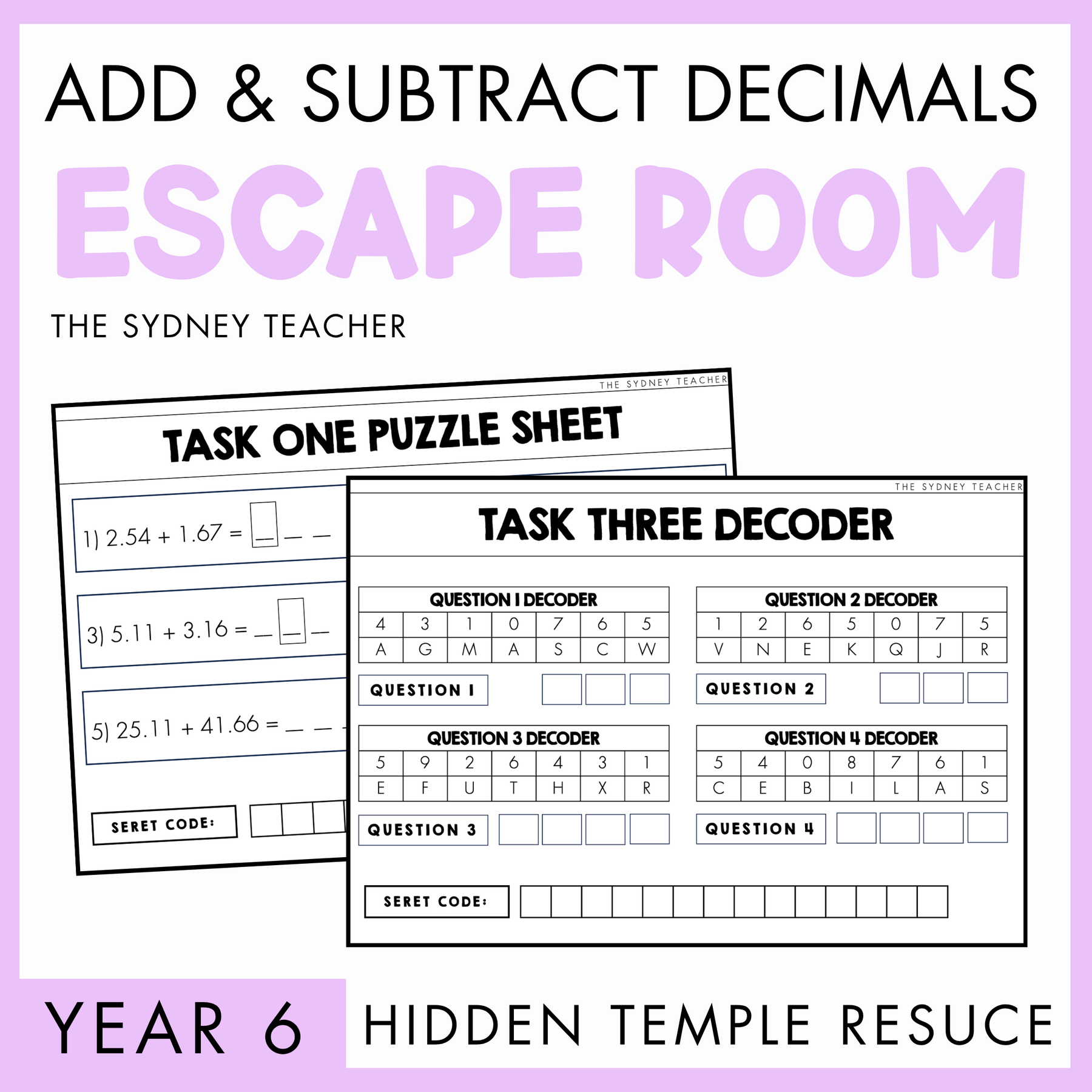 Educational materials for an escape room activity on adding and subtracting decimals, featuring puzzle sheets and decoder sheets. At the top, the text reads 'Add & Subtract Decimals Escape Room' by The Sydney Teacher. At the bottom is a light purple banner with text, Year 6 and beside, a text reads 'Hidden Temple Rescue.'