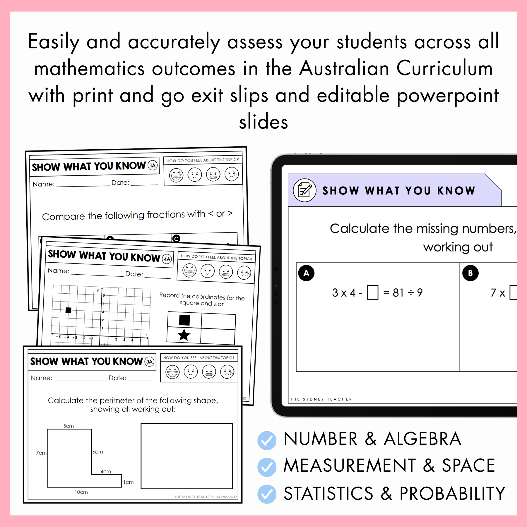 Educational materials for assessing students' mathematics skills with printables and digital tools on a pink background. On top, the text reads, 'Easily and accurately assess your students accross all mathematics outcomes in the Australian Curriculum with print and go exit slips and editable powerpoint slides.' At the bottom is a checklist of the maths areas included: Number and Algebra, Measurement and Space, and Statistics and Probability. 