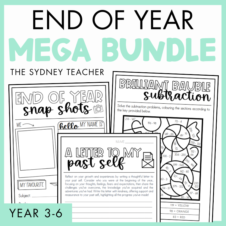End of year mega bundle product by The Sydney Teacher for Years 3-6 with worksheets and activities such as End of Year Snap Shots, Brilliant Bauble Subtraction, and A Letter to My Past Self on a light green border.  