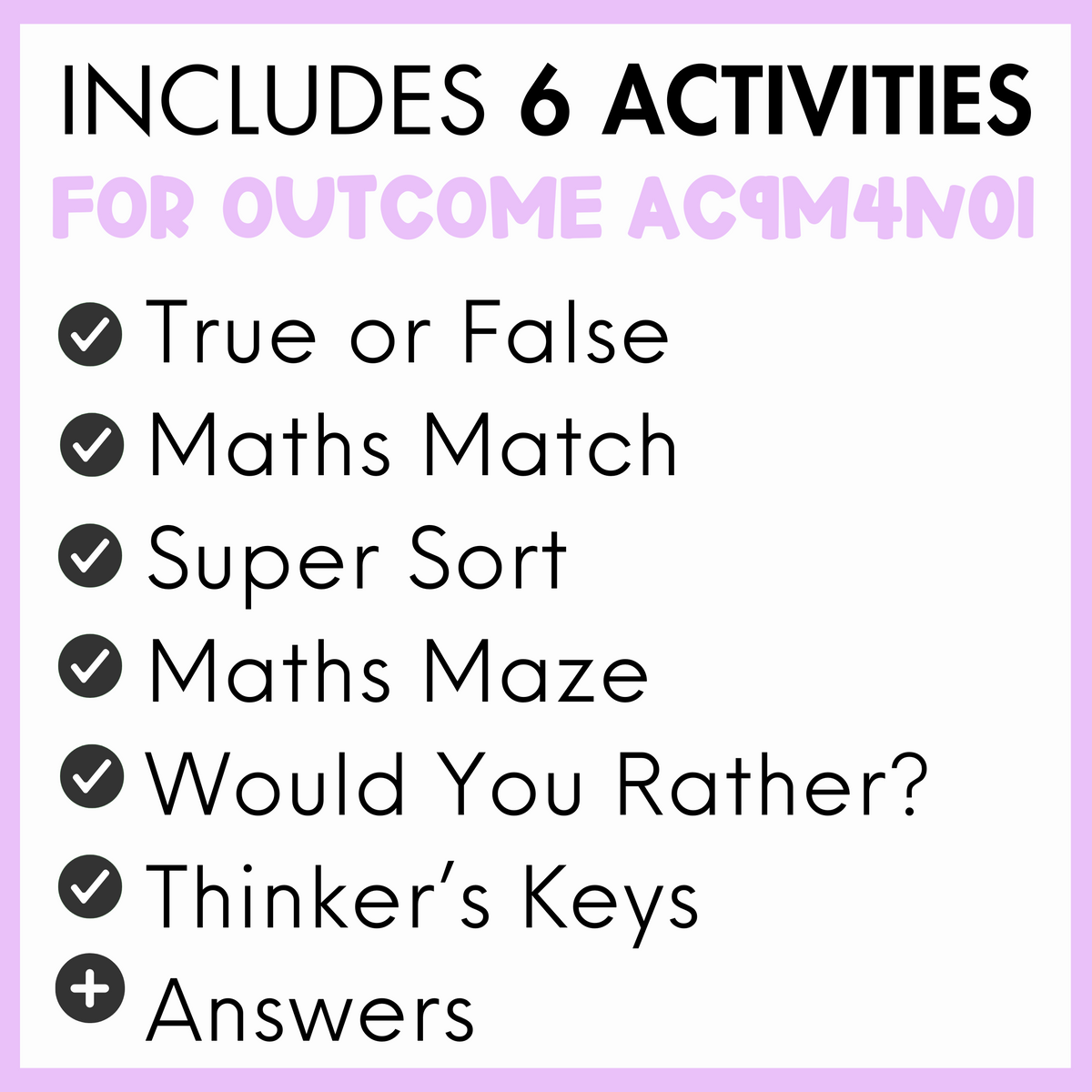 List of 6 activities for outcome AC9M4N01, true or false, maths match, super sort, maths maze, would you rather?, thinker's keys, and answers, with a light purple border.