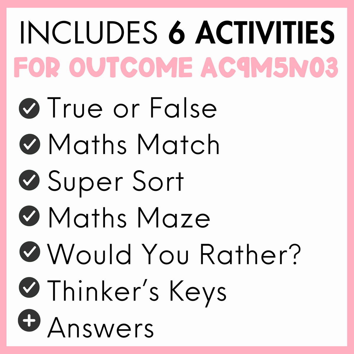 List of 6 activities for outcome AC9M5N03, true or false, maths match, super sort, maths maze, would you rather?, thinker's keys, and answers, with a pink border.